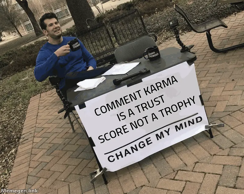 Change My Mind meme: comment karma is a trust score, not a trophy.