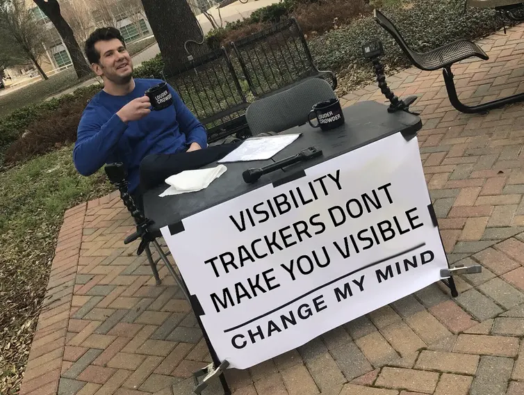 Change My Mind meme: visibility trackers don't make you visible.