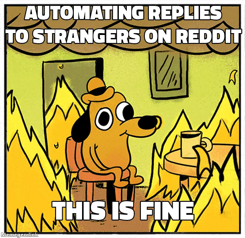 This is fine dog meme: automating replies to strangers on Reddit, this is fine.