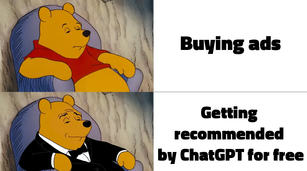Tuxedo Winnie the Pooh meme: plain 'buying ads', fancy 'getting recommended by ChatGPT for free'.